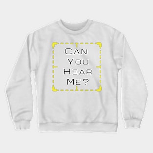 Can You Hear Me? Crewneck Sweatshirt